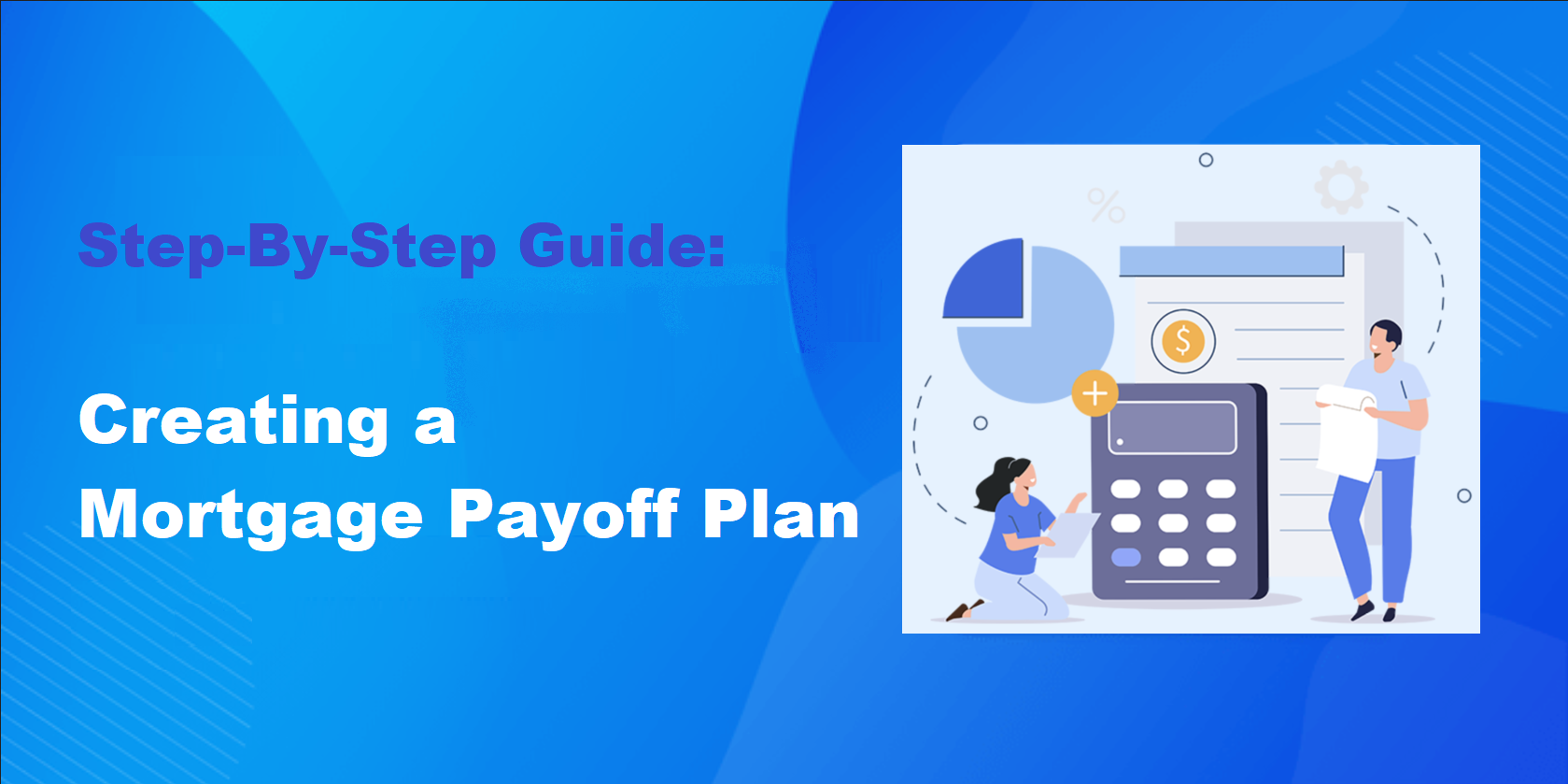 Creating a Mortgage Payoff Plan: Step-By-Step Guide